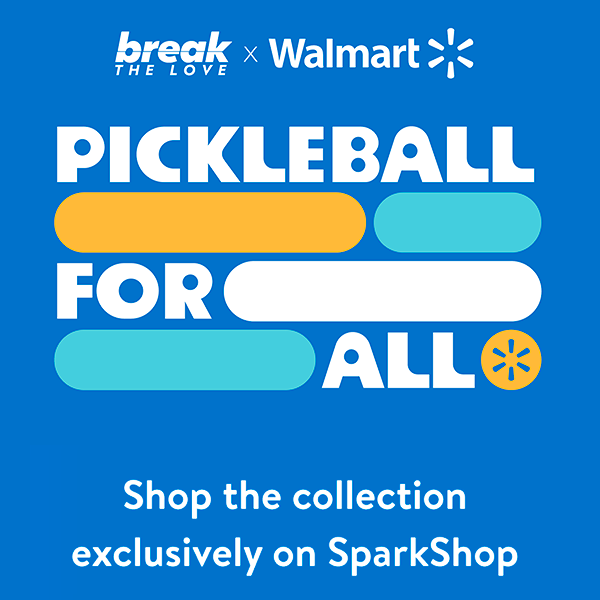 Break The Love x Walmart - Pickleball for All - Shop the collection exclusively on SparkShop